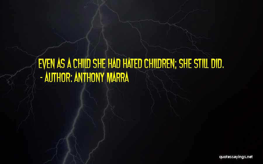 Anthony Marra Quotes: Even As A Child She Had Hated Children; She Still Did.