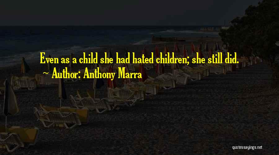Anthony Marra Quotes: Even As A Child She Had Hated Children; She Still Did.