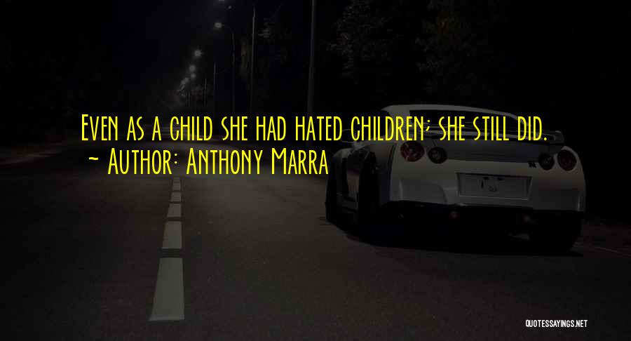 Anthony Marra Quotes: Even As A Child She Had Hated Children; She Still Did.