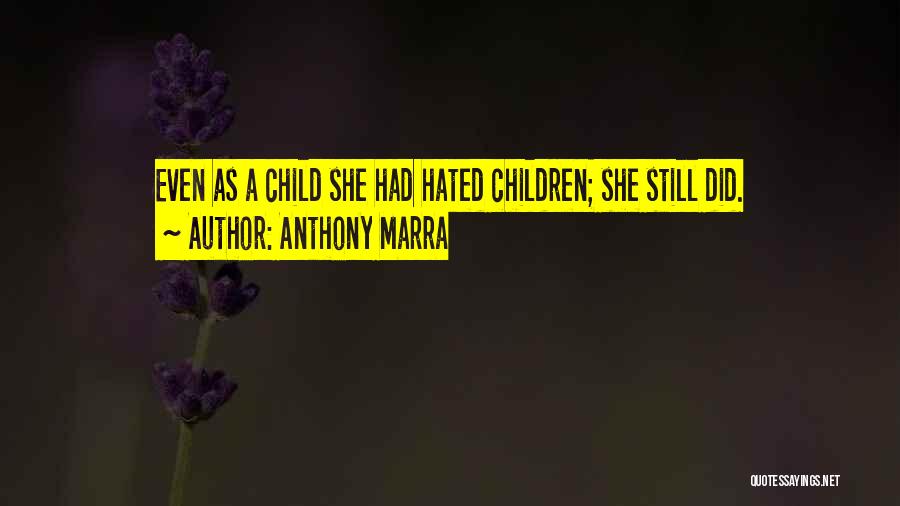 Anthony Marra Quotes: Even As A Child She Had Hated Children; She Still Did.
