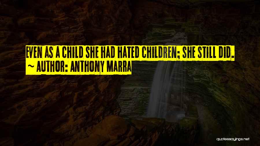 Anthony Marra Quotes: Even As A Child She Had Hated Children; She Still Did.
