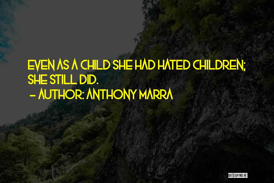 Anthony Marra Quotes: Even As A Child She Had Hated Children; She Still Did.