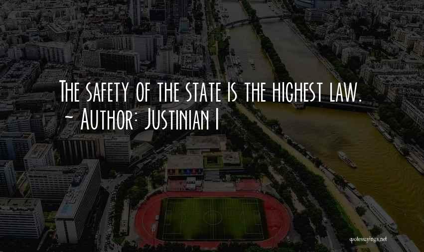 Justinian I Quotes: The Safety Of The State Is The Highest Law.