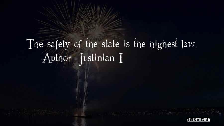 Justinian I Quotes: The Safety Of The State Is The Highest Law.