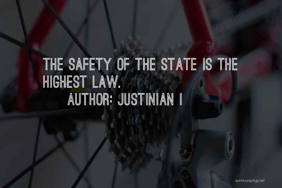 Justinian I Quotes: The Safety Of The State Is The Highest Law.