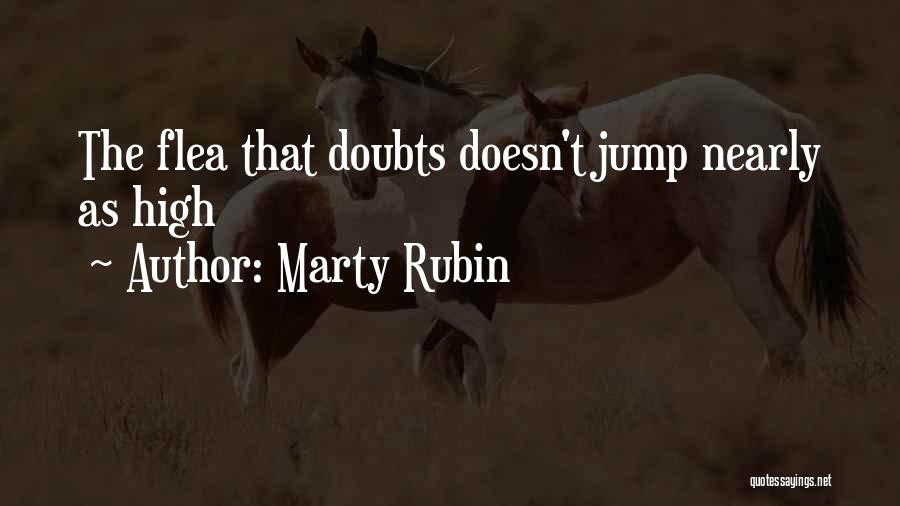 Marty Rubin Quotes: The Flea That Doubts Doesn't Jump Nearly As High