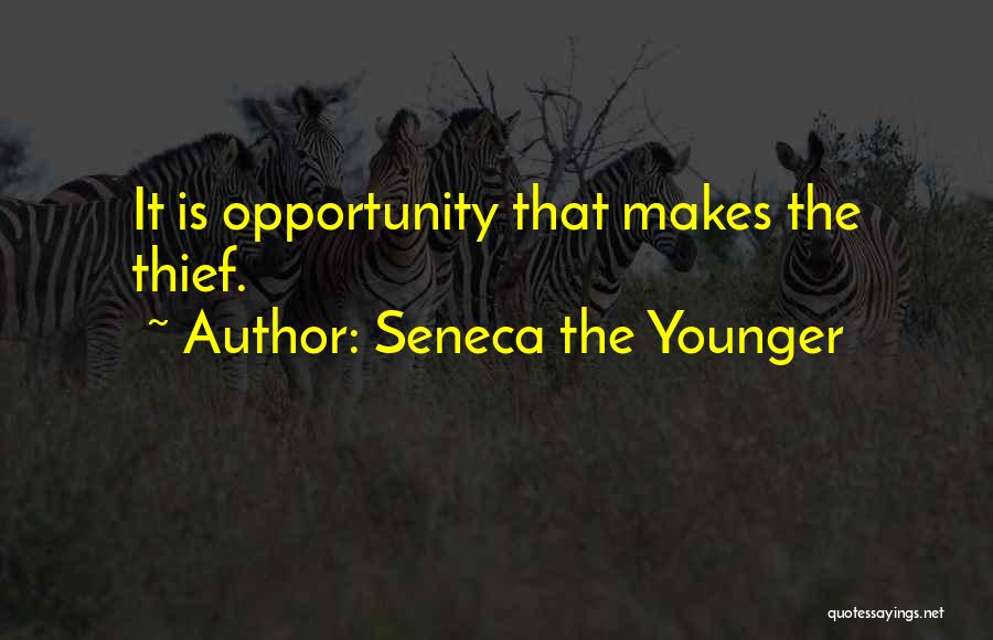Seneca The Younger Quotes: It Is Opportunity That Makes The Thief.