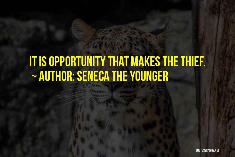 Seneca The Younger Quotes: It Is Opportunity That Makes The Thief.
