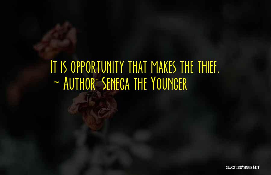Seneca The Younger Quotes: It Is Opportunity That Makes The Thief.
