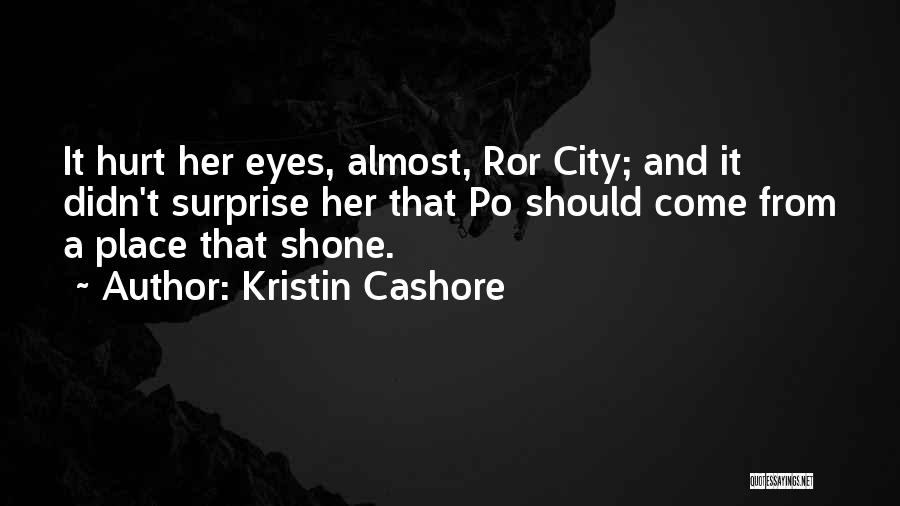 Kristin Cashore Quotes: It Hurt Her Eyes, Almost, Ror City; And It Didn't Surprise Her That Po Should Come From A Place That