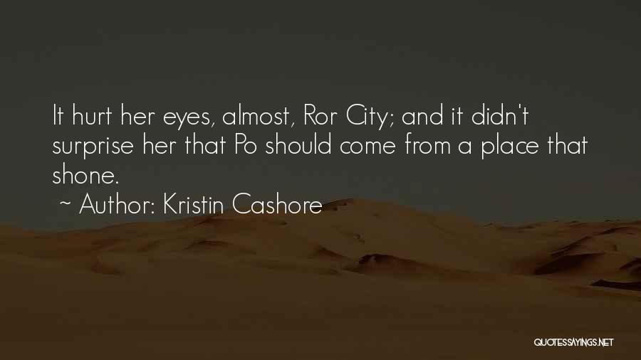 Kristin Cashore Quotes: It Hurt Her Eyes, Almost, Ror City; And It Didn't Surprise Her That Po Should Come From A Place That