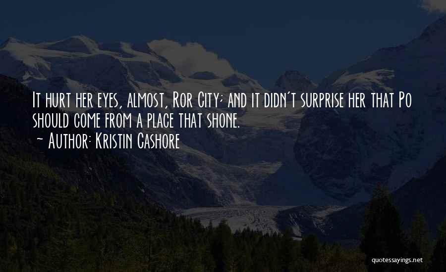 Kristin Cashore Quotes: It Hurt Her Eyes, Almost, Ror City; And It Didn't Surprise Her That Po Should Come From A Place That