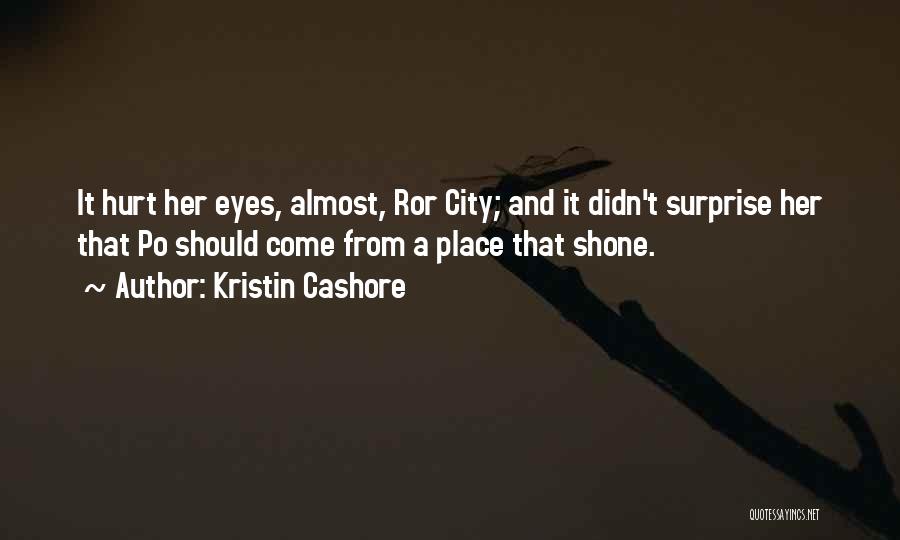 Kristin Cashore Quotes: It Hurt Her Eyes, Almost, Ror City; And It Didn't Surprise Her That Po Should Come From A Place That