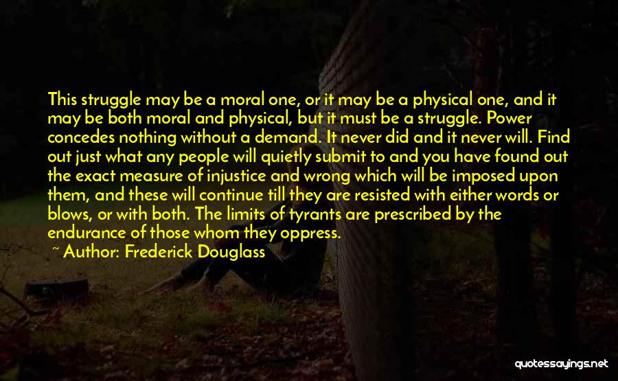 Frederick Douglass Quotes: This Struggle May Be A Moral One, Or It May Be A Physical One, And It May Be Both Moral