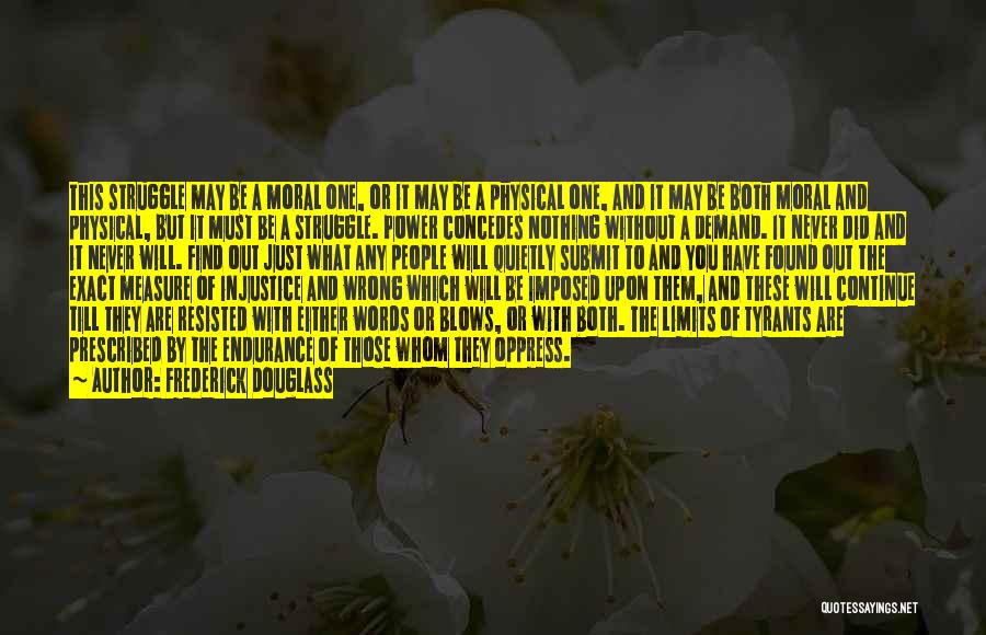 Frederick Douglass Quotes: This Struggle May Be A Moral One, Or It May Be A Physical One, And It May Be Both Moral