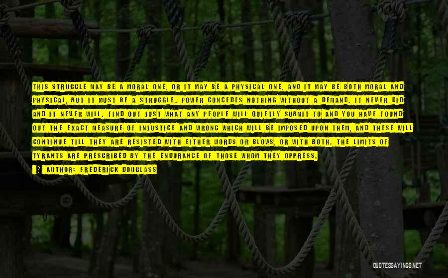 Frederick Douglass Quotes: This Struggle May Be A Moral One, Or It May Be A Physical One, And It May Be Both Moral