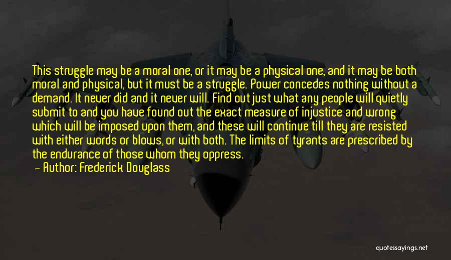 Frederick Douglass Quotes: This Struggle May Be A Moral One, Or It May Be A Physical One, And It May Be Both Moral
