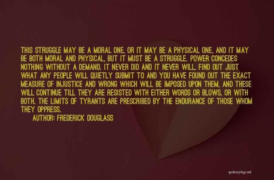 Frederick Douglass Quotes: This Struggle May Be A Moral One, Or It May Be A Physical One, And It May Be Both Moral