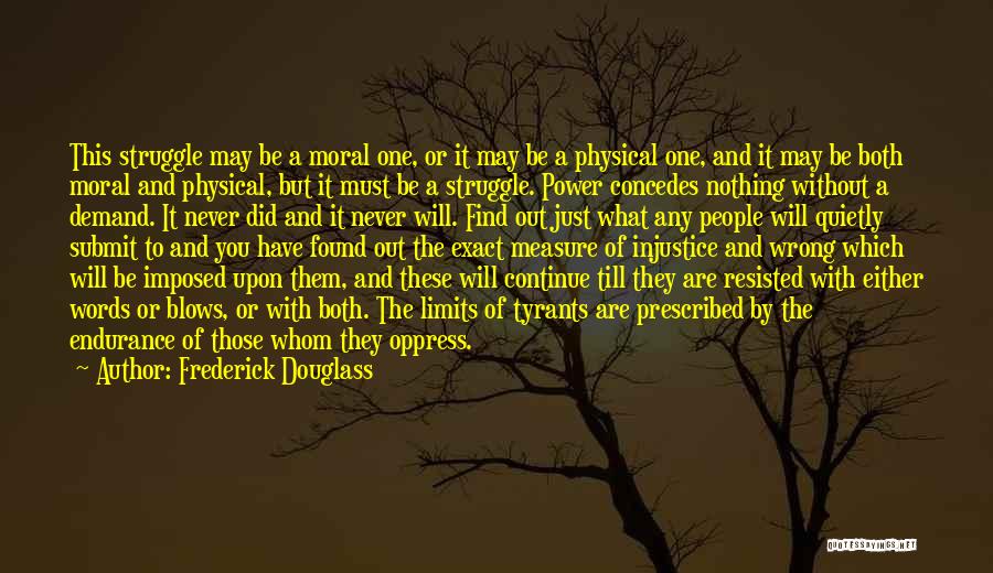 Frederick Douglass Quotes: This Struggle May Be A Moral One, Or It May Be A Physical One, And It May Be Both Moral