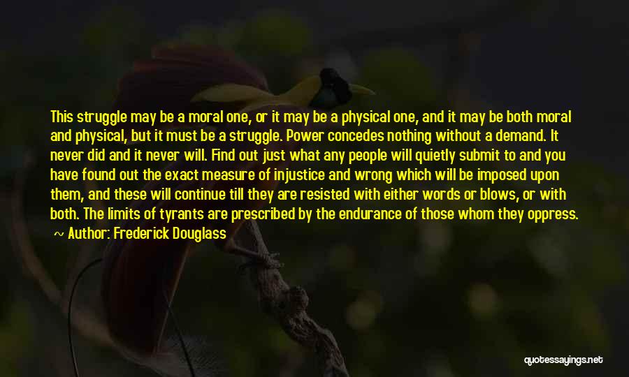 Frederick Douglass Quotes: This Struggle May Be A Moral One, Or It May Be A Physical One, And It May Be Both Moral