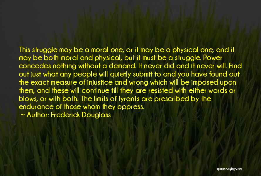 Frederick Douglass Quotes: This Struggle May Be A Moral One, Or It May Be A Physical One, And It May Be Both Moral