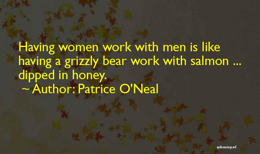 Patrice O'Neal Quotes: Having Women Work With Men Is Like Having A Grizzly Bear Work With Salmon ... Dipped In Honey.