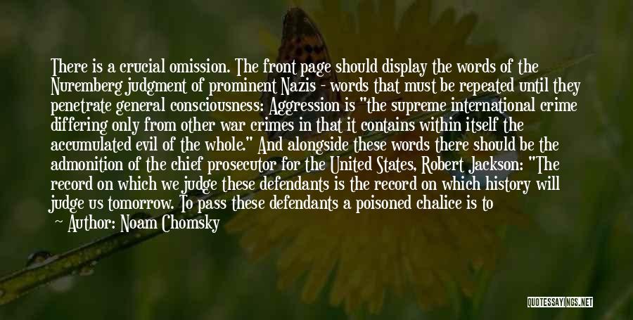 Noam Chomsky Quotes: There Is A Crucial Omission. The Front Page Should Display The Words Of The Nuremberg Judgment Of Prominent Nazis -