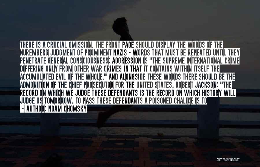 Noam Chomsky Quotes: There Is A Crucial Omission. The Front Page Should Display The Words Of The Nuremberg Judgment Of Prominent Nazis -