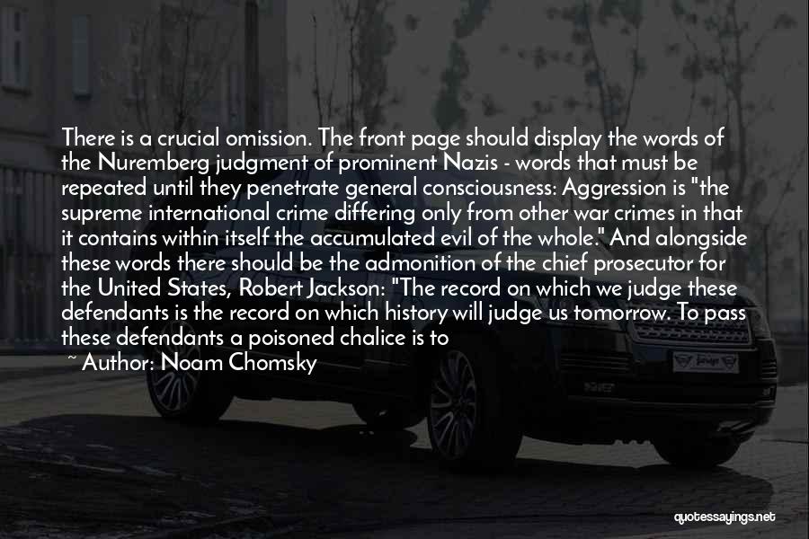 Noam Chomsky Quotes: There Is A Crucial Omission. The Front Page Should Display The Words Of The Nuremberg Judgment Of Prominent Nazis -