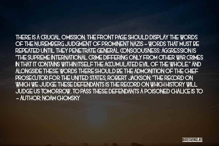 Noam Chomsky Quotes: There Is A Crucial Omission. The Front Page Should Display The Words Of The Nuremberg Judgment Of Prominent Nazis -