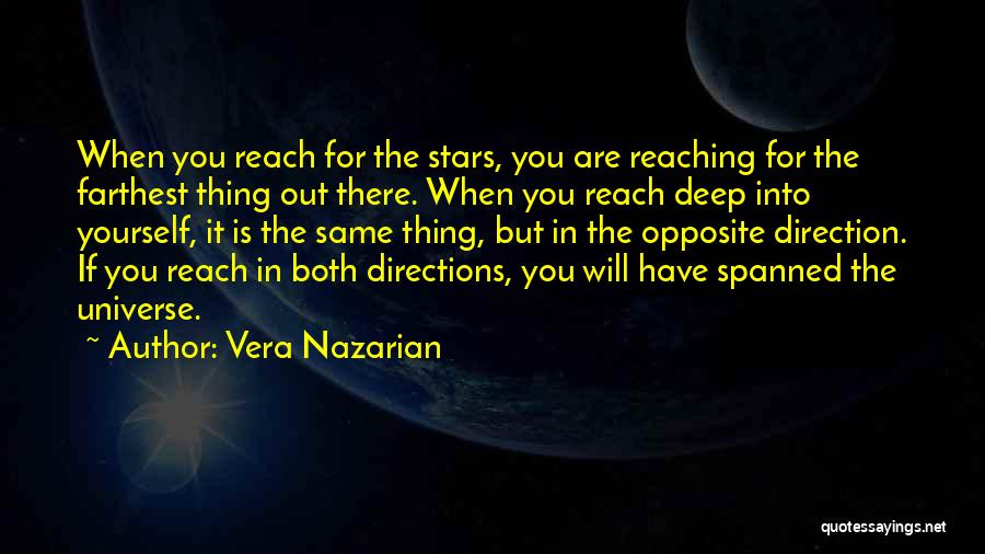 Vera Nazarian Quotes: When You Reach For The Stars, You Are Reaching For The Farthest Thing Out There. When You Reach Deep Into