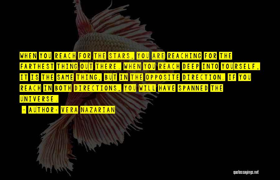 Vera Nazarian Quotes: When You Reach For The Stars, You Are Reaching For The Farthest Thing Out There. When You Reach Deep Into