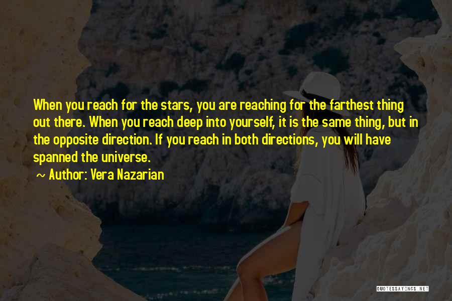 Vera Nazarian Quotes: When You Reach For The Stars, You Are Reaching For The Farthest Thing Out There. When You Reach Deep Into