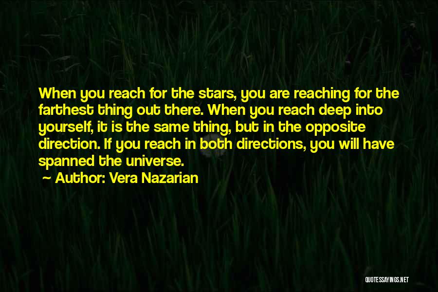 Vera Nazarian Quotes: When You Reach For The Stars, You Are Reaching For The Farthest Thing Out There. When You Reach Deep Into
