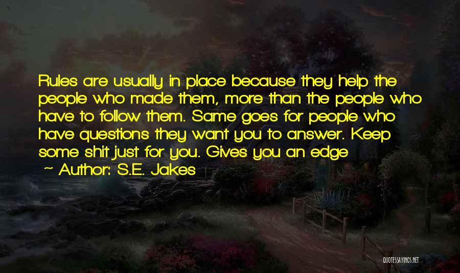 S.E. Jakes Quotes: Rules Are Usually In Place Because They Help The People Who Made Them, More Than The People Who Have To