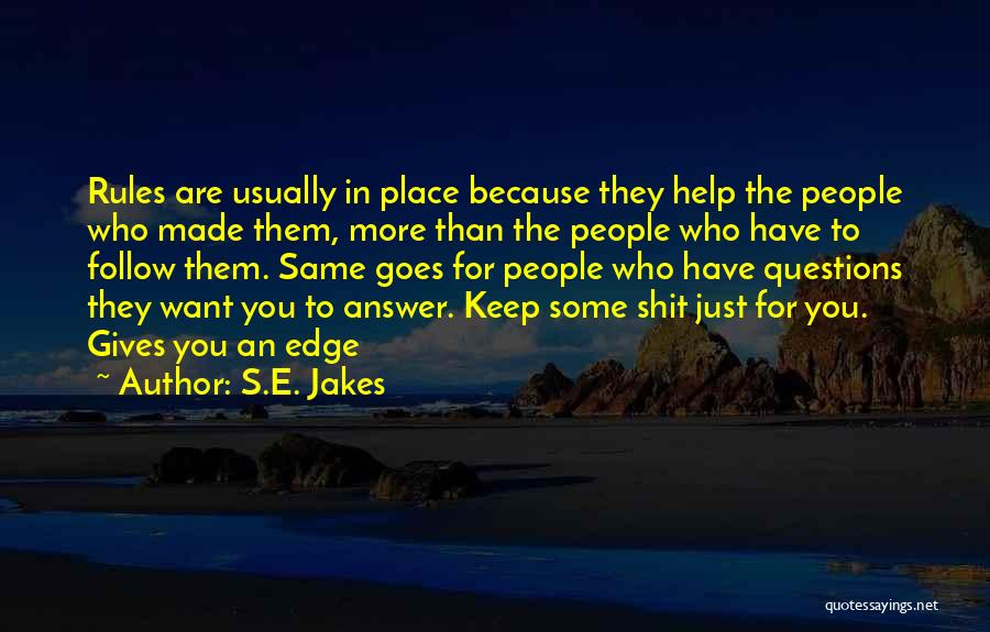 S.E. Jakes Quotes: Rules Are Usually In Place Because They Help The People Who Made Them, More Than The People Who Have To