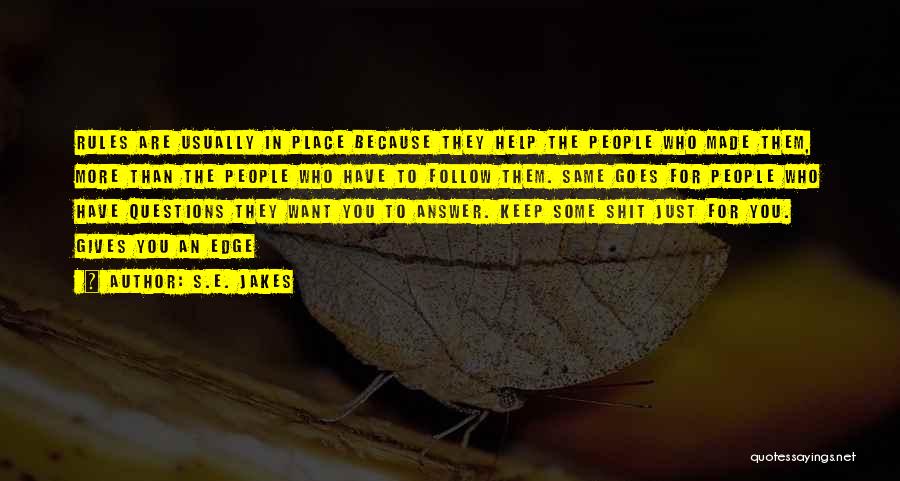 S.E. Jakes Quotes: Rules Are Usually In Place Because They Help The People Who Made Them, More Than The People Who Have To