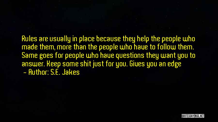 S.E. Jakes Quotes: Rules Are Usually In Place Because They Help The People Who Made Them, More Than The People Who Have To