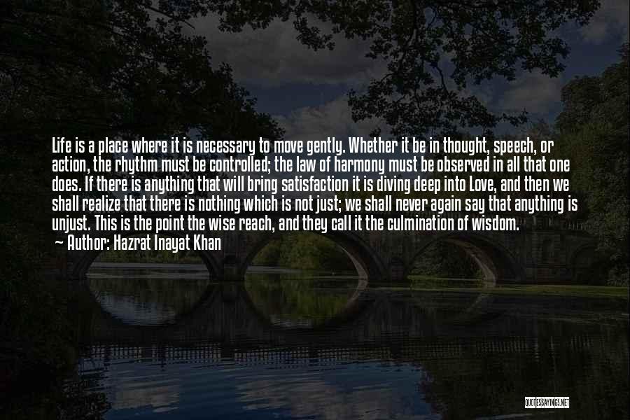 Hazrat Inayat Khan Quotes: Life Is A Place Where It Is Necessary To Move Gently. Whether It Be In Thought, Speech, Or Action, The