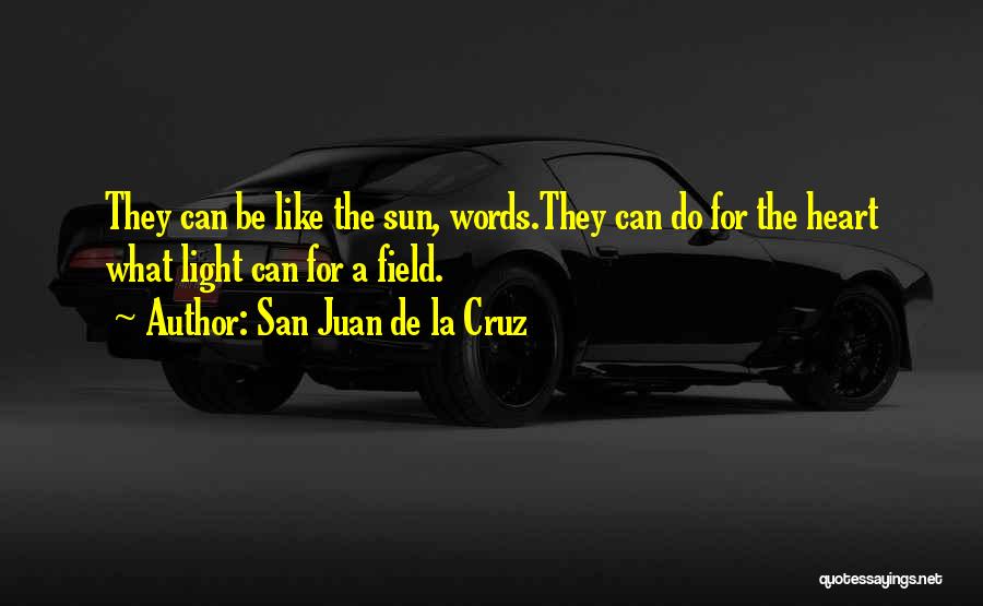 San Juan De La Cruz Quotes: They Can Be Like The Sun, Words.they Can Do For The Heart What Light Can For A Field.