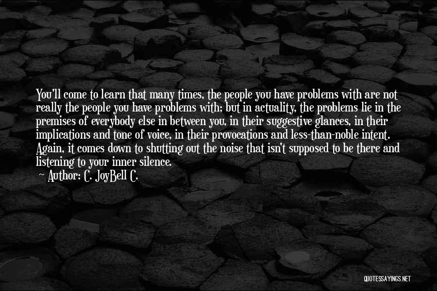 C. JoyBell C. Quotes: You'll Come To Learn That Many Times, The People You Have Problems With Are Not Really The People You Have