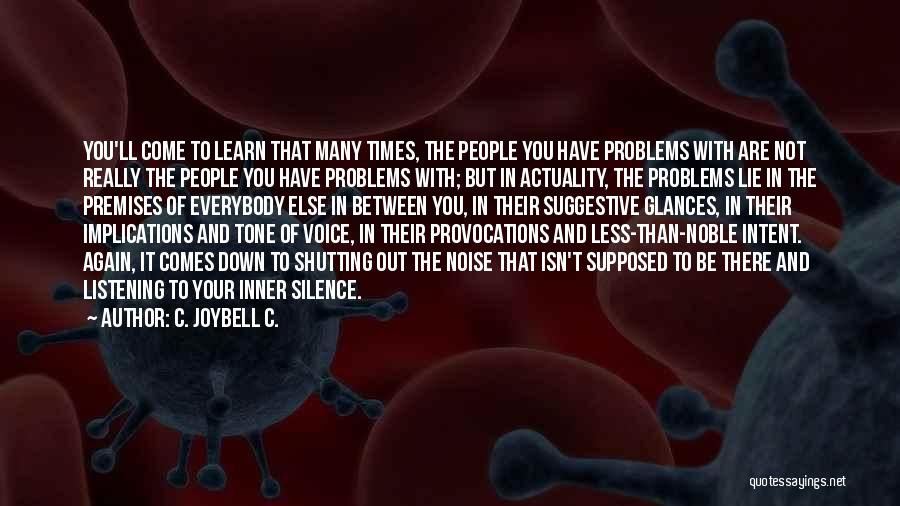 C. JoyBell C. Quotes: You'll Come To Learn That Many Times, The People You Have Problems With Are Not Really The People You Have