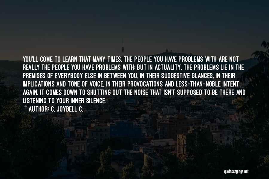 C. JoyBell C. Quotes: You'll Come To Learn That Many Times, The People You Have Problems With Are Not Really The People You Have