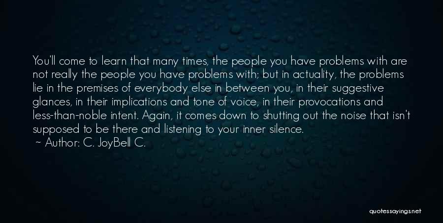 C. JoyBell C. Quotes: You'll Come To Learn That Many Times, The People You Have Problems With Are Not Really The People You Have