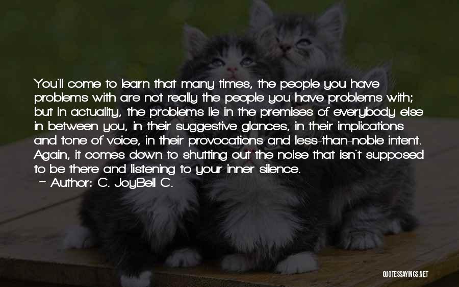 C. JoyBell C. Quotes: You'll Come To Learn That Many Times, The People You Have Problems With Are Not Really The People You Have