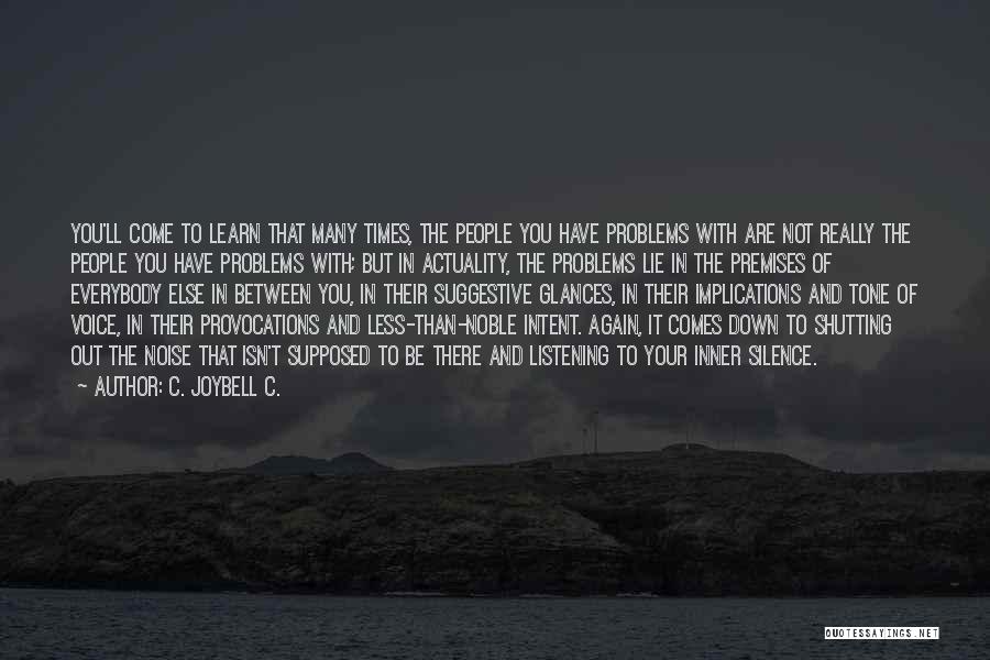 C. JoyBell C. Quotes: You'll Come To Learn That Many Times, The People You Have Problems With Are Not Really The People You Have