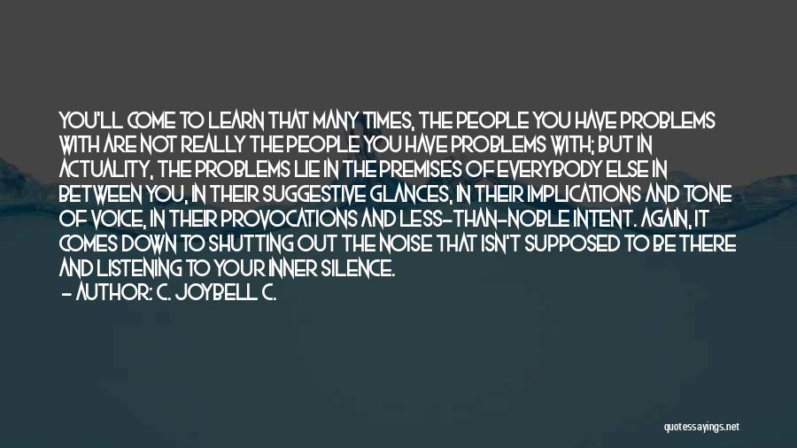 C. JoyBell C. Quotes: You'll Come To Learn That Many Times, The People You Have Problems With Are Not Really The People You Have