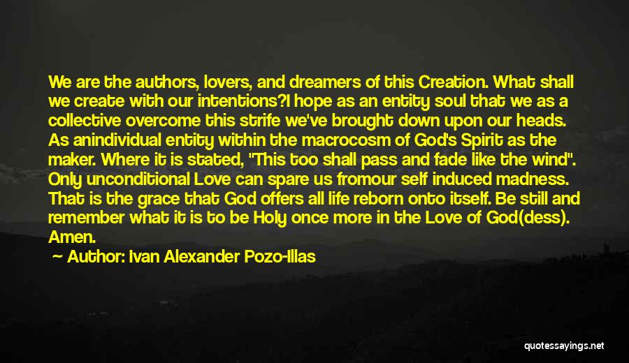 Ivan Alexander Pozo-Illas Quotes: We Are The Authors, Lovers, And Dreamers Of This Creation. What Shall We Create With Our Intentions?i Hope As An