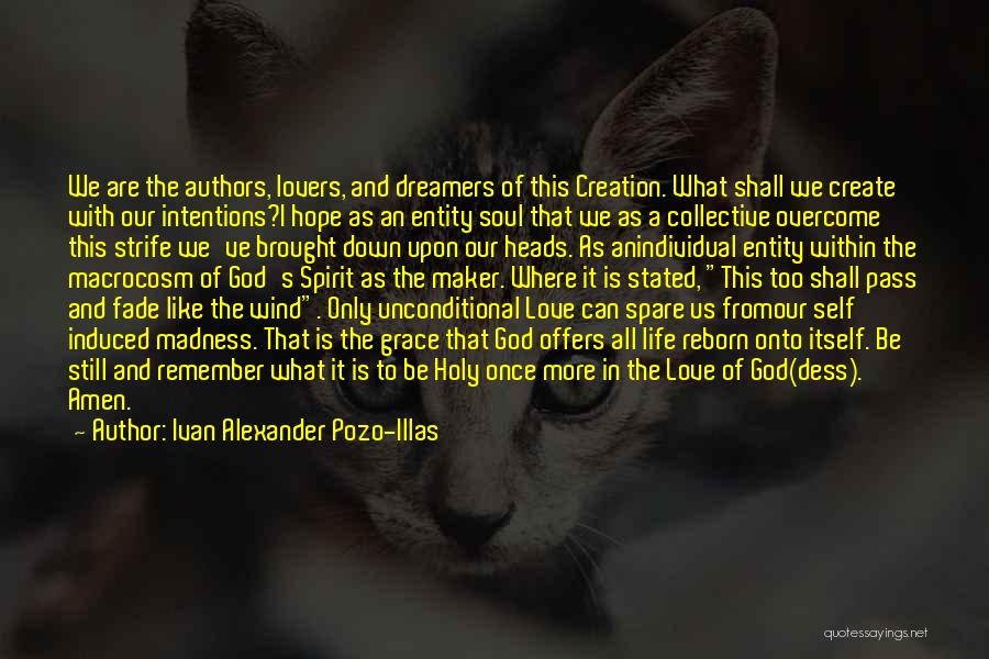 Ivan Alexander Pozo-Illas Quotes: We Are The Authors, Lovers, And Dreamers Of This Creation. What Shall We Create With Our Intentions?i Hope As An