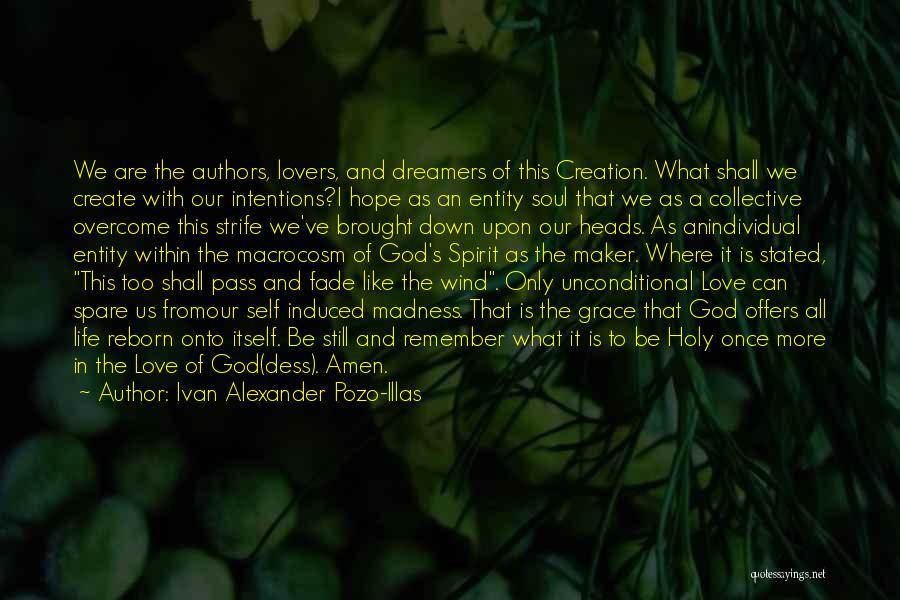 Ivan Alexander Pozo-Illas Quotes: We Are The Authors, Lovers, And Dreamers Of This Creation. What Shall We Create With Our Intentions?i Hope As An